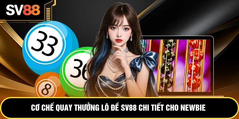 Cơ chế quay thưởng lô đề SV88 chi tiết cho newbie