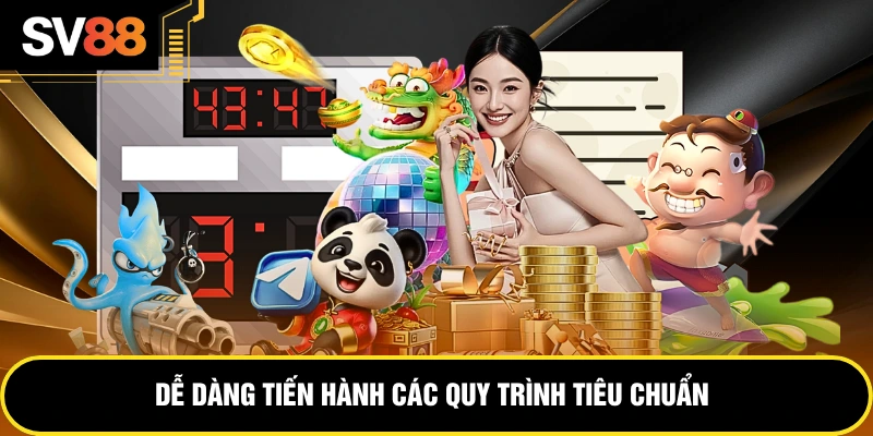 Dễ dàng tiến hành các quy trình tiêu chuẩn