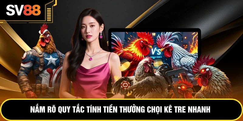 Nắm rõ quy tắc tính tiền thưởng chọi kê tre nhanh