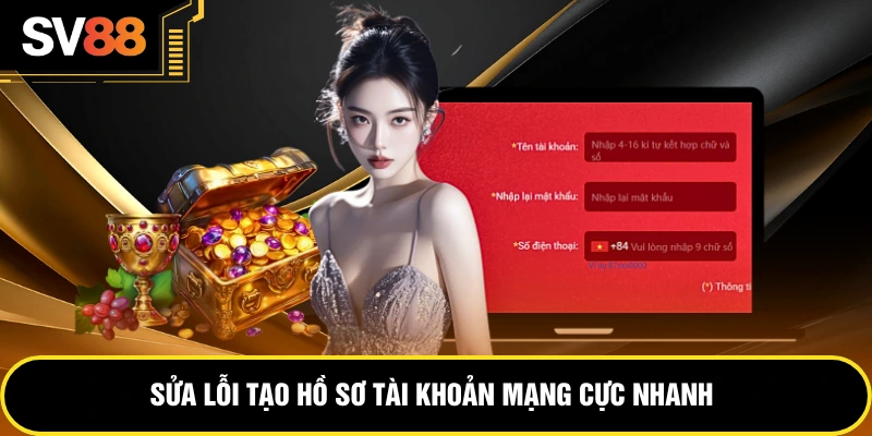 Sửa lỗi tạo hồ sơ tài khoản mạng cực nhanh