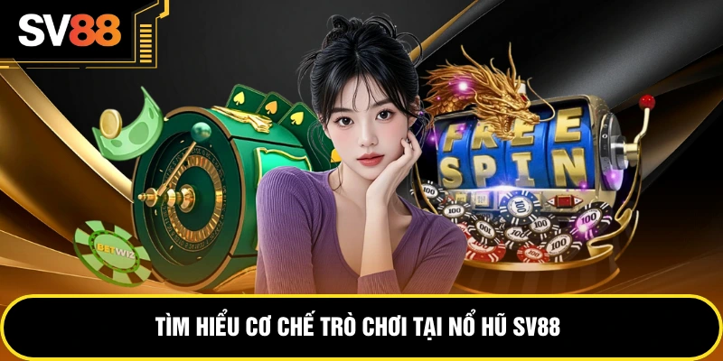 Tìm hiểu cơ chế trò chơi tại nổ hũ SV88