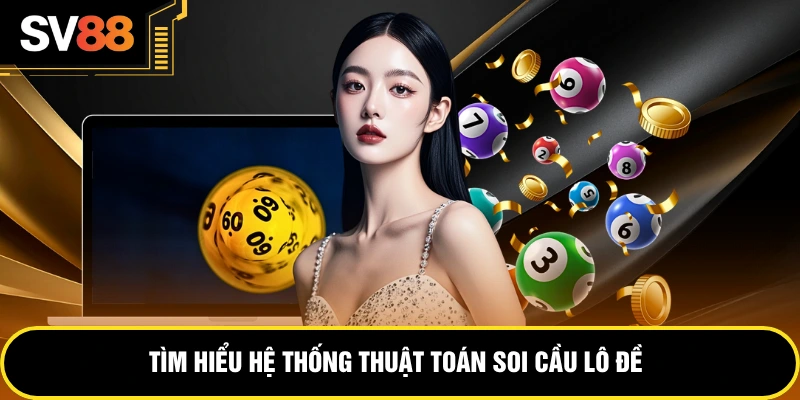 Tìm hiểu hệ thống thuật toán soi cầu lô đề