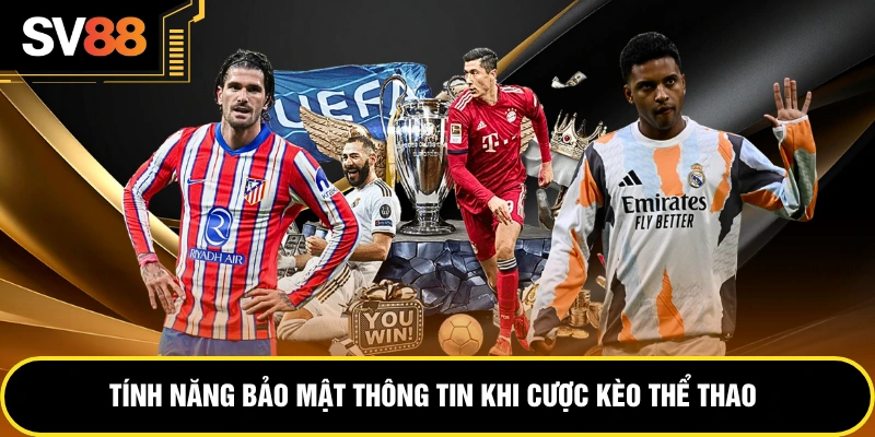 Tính năng bảo mật thông tin khi cược kèo thể thao